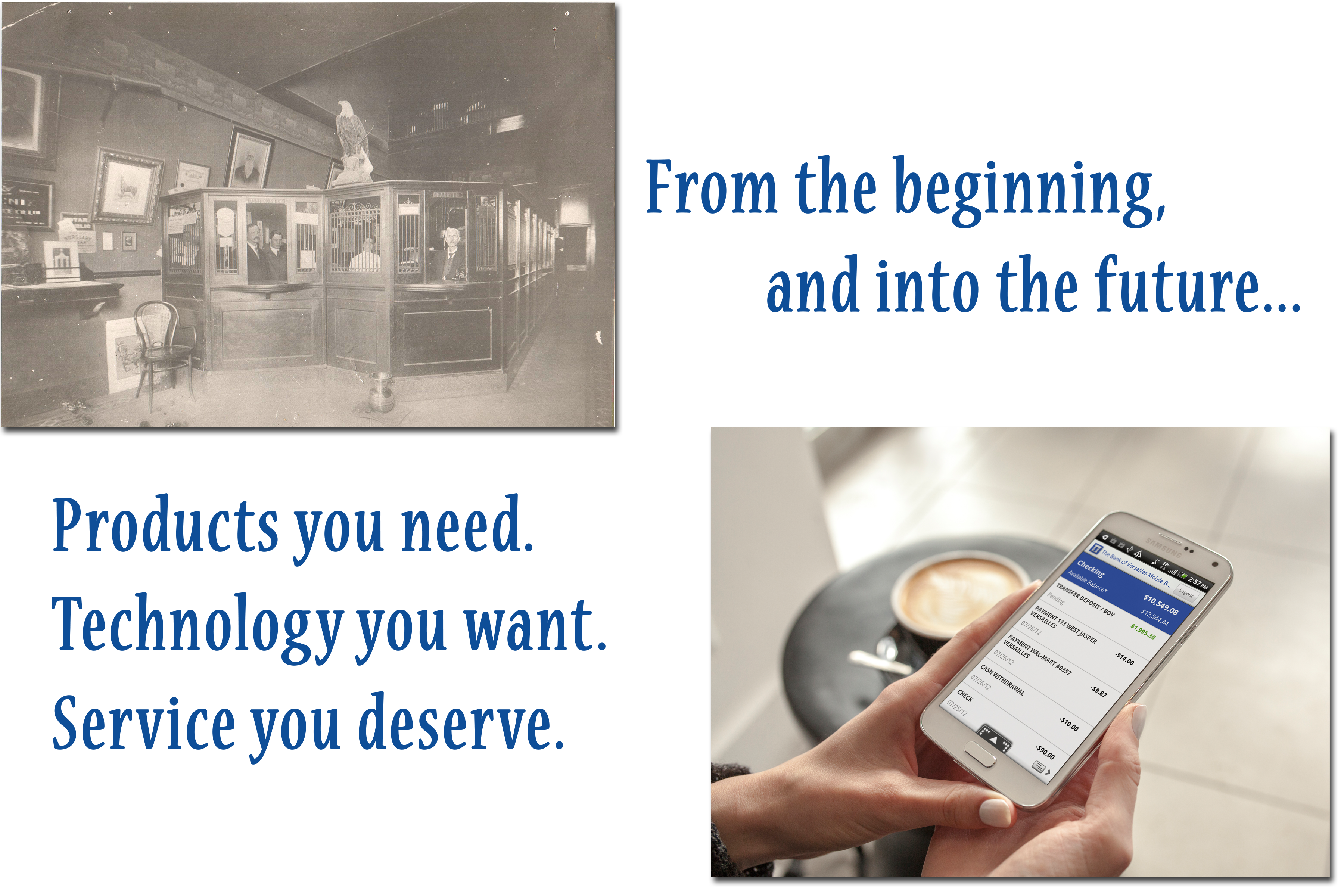 Image of the bank lobby in early 1900's and an image of our newest mobile banking app. Text says: From the beginning and into the future... Products you need. Technology you want. Service you deserve.